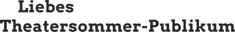Liebes Theatersommer-Publikum